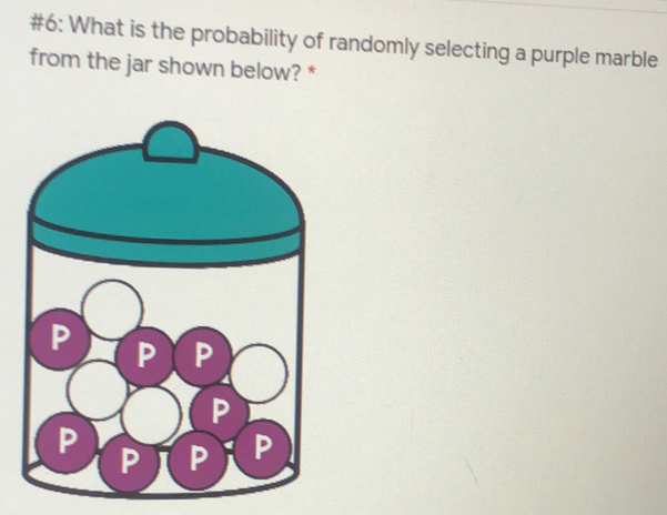 #6: What is the probability of randomly selecting a purple marble
from the jar shown below? *