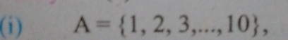 A= 1,2,3,...,10 ,