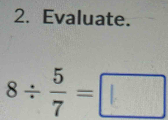 Evaluate.
s÷; -□