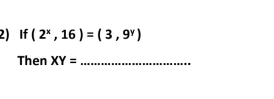 If (2^x,16)=(3,9^y)
Then XY= _