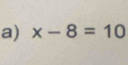 x-8=10