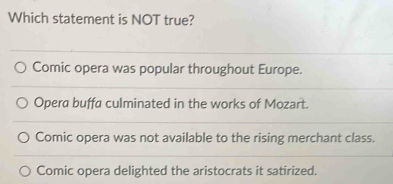 Solved: Which statement is NOT true? Comic opera was popular throughout ...