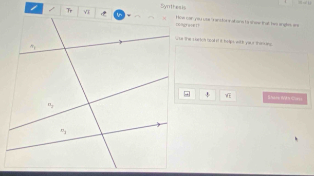 of 12
Synthesis
How can you use transformations to show that two angles are
Use the sketch tool if it helps with your thinking.
downarrow sqrt(± ) Share With Class