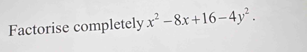 Factorise completely x^2-8x+16-4y^2.