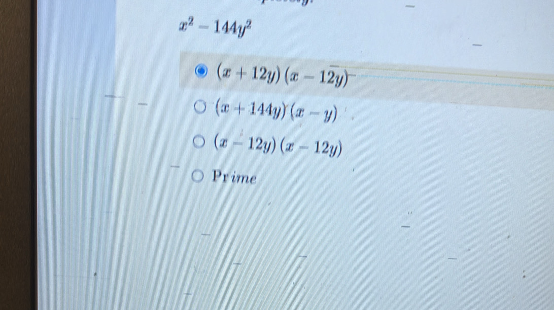 x^2-144y^2
(x+12y)(x-12y)^-
(x+144y)(x-y)
(x-12y)(x-12y)
Prime