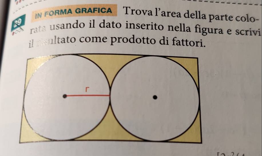 IN FORMA GRAFICA Trova l’area della parte colo-
39
9O0 rata usando il dato inserito nella figura e scrivi 
il risultato come prodotto di fattori.