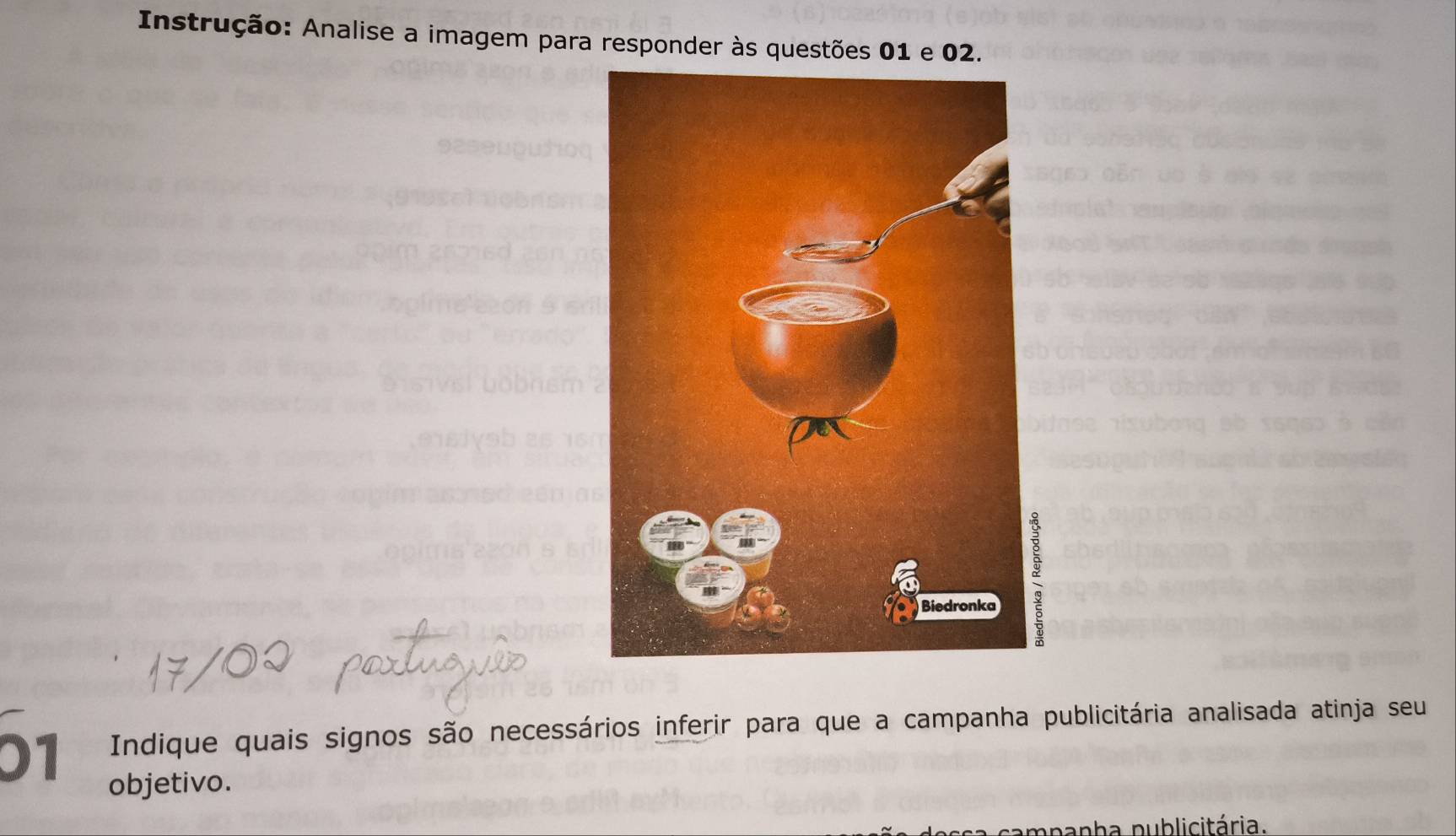 Instrução: Analise a imagem para responder às questões 01 e 02. 
01 Indique quais signos são necessários inferir para que a campanha publicitária analisada atinja seu 
objetivo. 
ppanha publicitária.