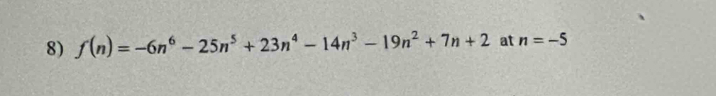 f(n)=-6n^6-25n^5+23n^4-14n^3-19n^2+7n+2 at n=-5