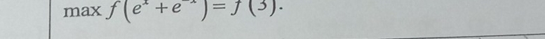 max f(e^x+e^x)=f(3).