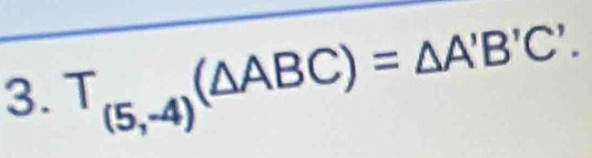 T_(5,-4)(△ ABC)=△ A'B'C'.