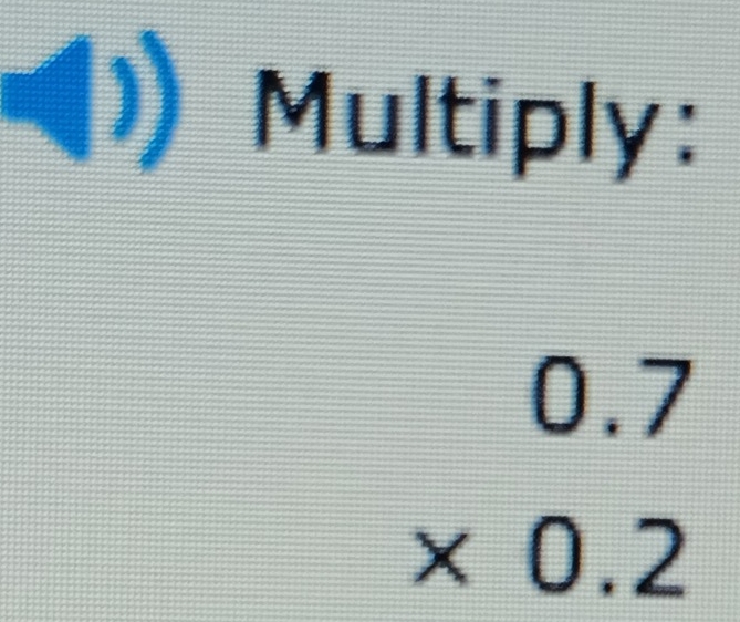 () Multiply:
beginarrayr 0.7 * 0.2 endarray