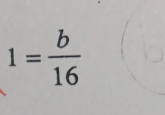 1= b/16 