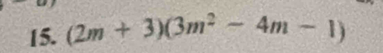 (2m+3)(3m^2-4m-1)