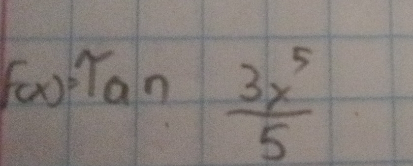 f(x)=Tan
 3x^5/5 