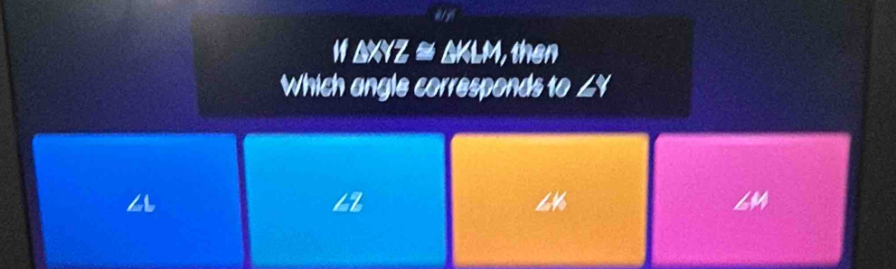 △ XYZ≌ △ KLM , then
Which angle corresponds to ∠Y
6M