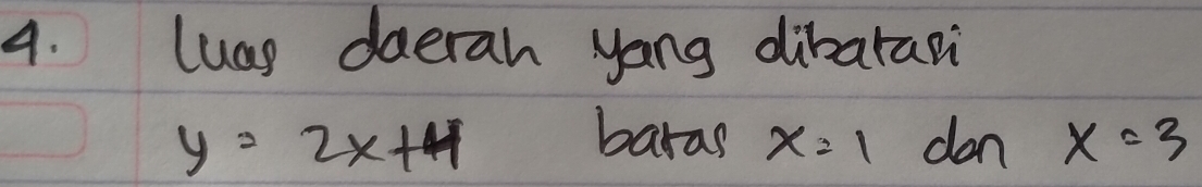 luas daerah yong dibarari 
baras x=1
y=2x+4 dan x=3