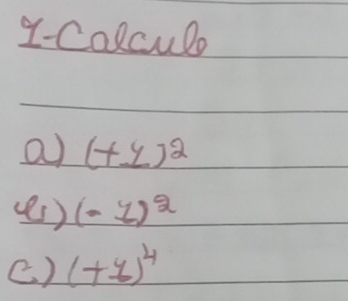 ICalculo 
a) (+_ y)^2
(Bs ) (-7)^2
() (+1end(pmatrix)^4