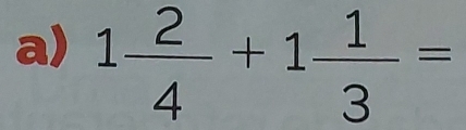 1 2/4 +1 1/3 =