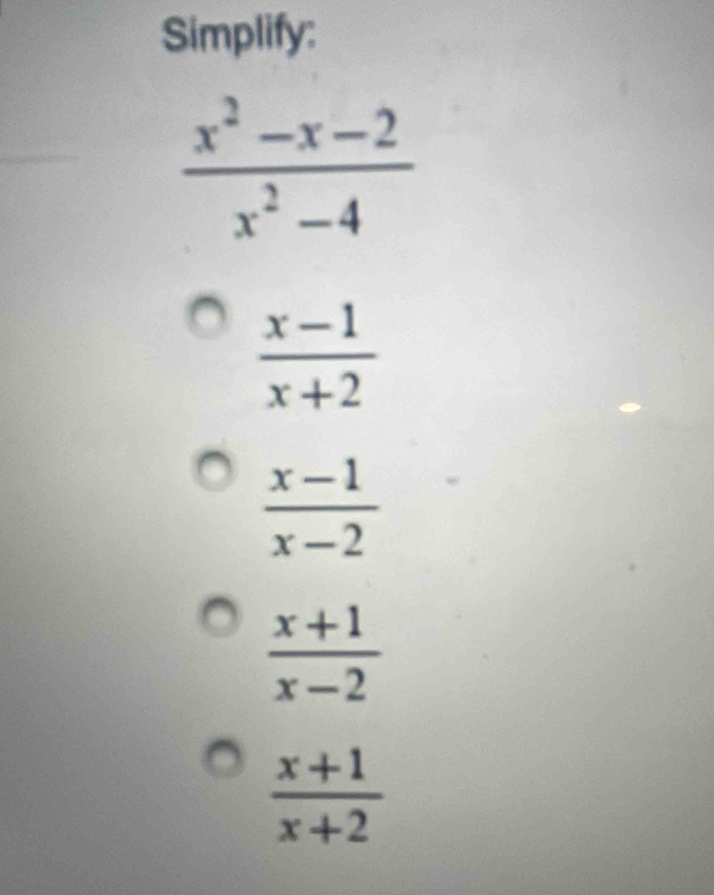 Simplify:
 (x-1)/x+2 
 (x-1)/x-2 
 (x+1)/x-2 
 (x+1)/x+2 