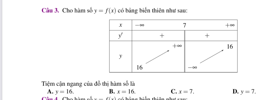 Cho hàm số y=f(x) có bảng biến thiên như sau:
Tiệm cận ngang của đồ thị hàm số là
A. y=16. B. x=16. C. x=7. D. y=7. 
Câu 4. Cho hàm e^(frac 1)2y-f(x) cố hông hiến thiên như sau