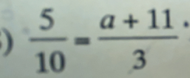  5/10 =frac a+113^.