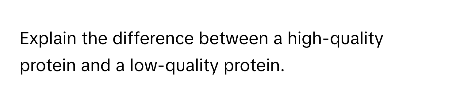 Explain the difference between a high-quality protein and a low-quality protein.