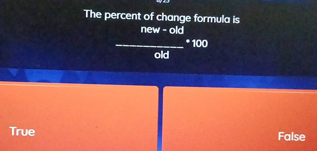 Solved: The percent of change formula is new - old _* 100 old True ...