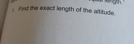 up 
1. Find the exact length of the altitude.