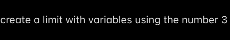 create a limit with variables using the number 3