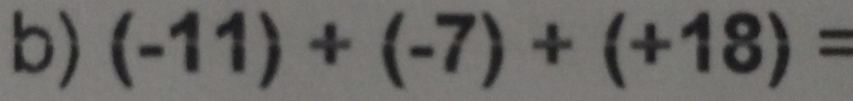 (-11)+(-7)+(+18)=