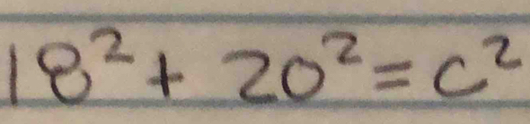 18^2+20^2=c^2