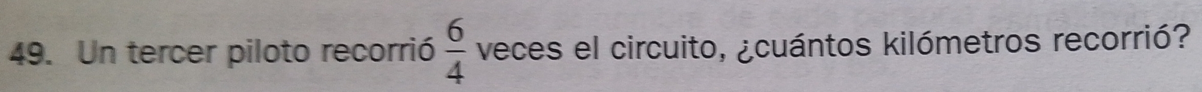 Un tercer piloto recorrió  6/4  veces el circuito, ¿cuántos kilómetros recorrió?