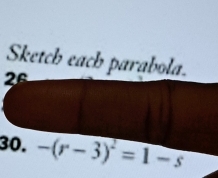 Sketch each parabola. 
26 
30. -(r-3)^2=1-s