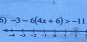 -3-6(4x+6)>-11
3