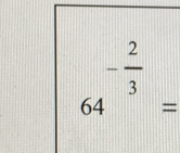 64^(-frac 2)3=