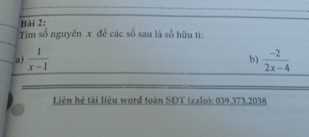 Tim số nguyên x đề các số sau là số hữu ti: 
a)  1/x-1  b)  (-2)/2x-4 
Liên hệ tài liệu word toán SĐT (zalo): 039.373.2038