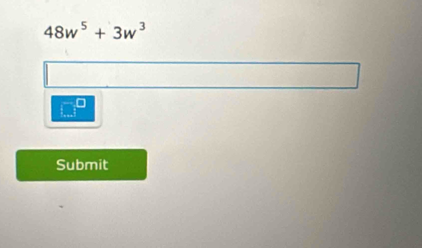 48w^5+3w^3
Submit