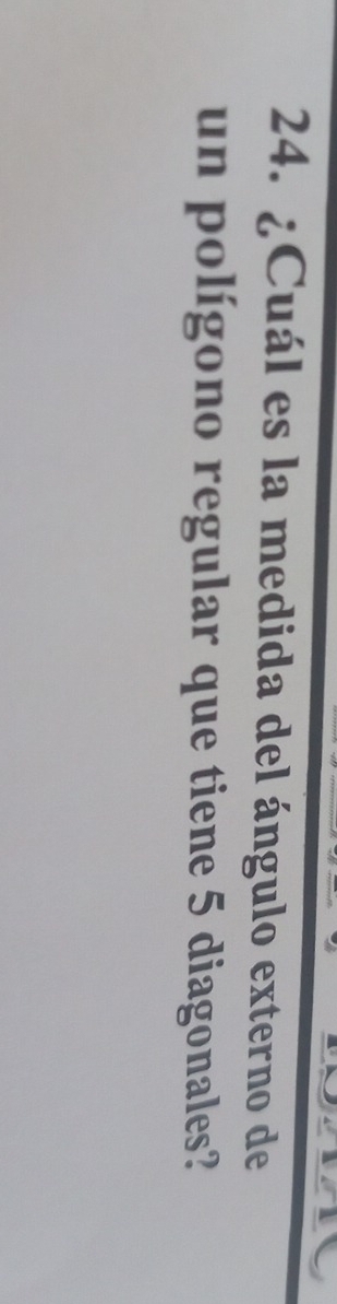 ¿Cuál es la medida del ángulo externo de 
un polígono regular que tiene 5 diagonales?