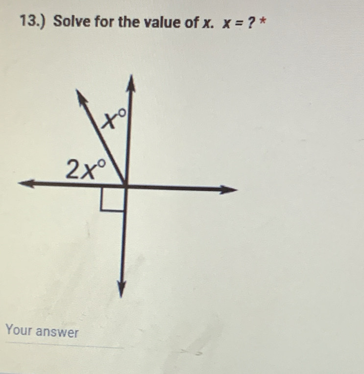 13.) Solve for the value of x. x= ? *
Your answer