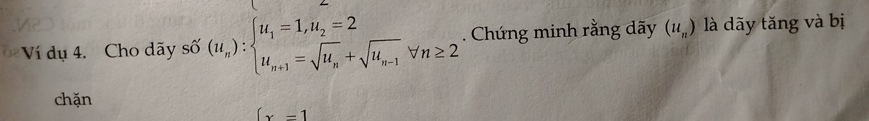 Ví dụ 4. Cho dãy số (u_n):beginarrayl u_1=1,u_2=2 u_n+1=sqrt(u_n)+sqrt(u_n-1)forall n≥ 2endarray.. Chứng minh rằng dãy (u_n) là dãy tăng và bị 
chặn
(x-1