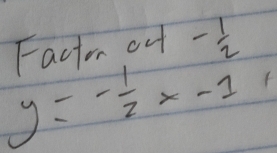 Facto out - 1/2 
y=- 1/2 x-1,