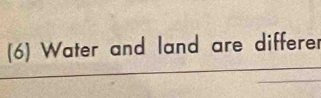 (6) Water and land are differer