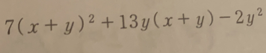 7(x+y)^2+13y(x+y)-2y^2