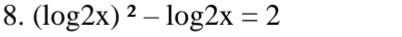 (log 2x)^2-log 2x=2