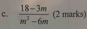  (18-3m)/m^2-6m  (2 marks)