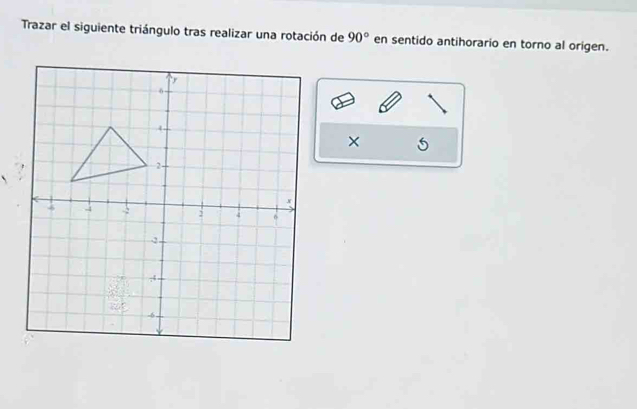 Trazar el siguiente triángulo tras realizar una rotación de 90° en sentido antihorario en torno al origen. 
× 5