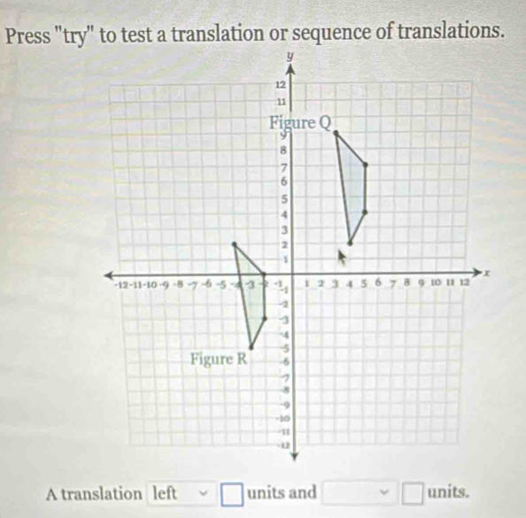 Press "try" to test a translation or sequence of translations. 
A translation leftsim □ units and □ □ units.