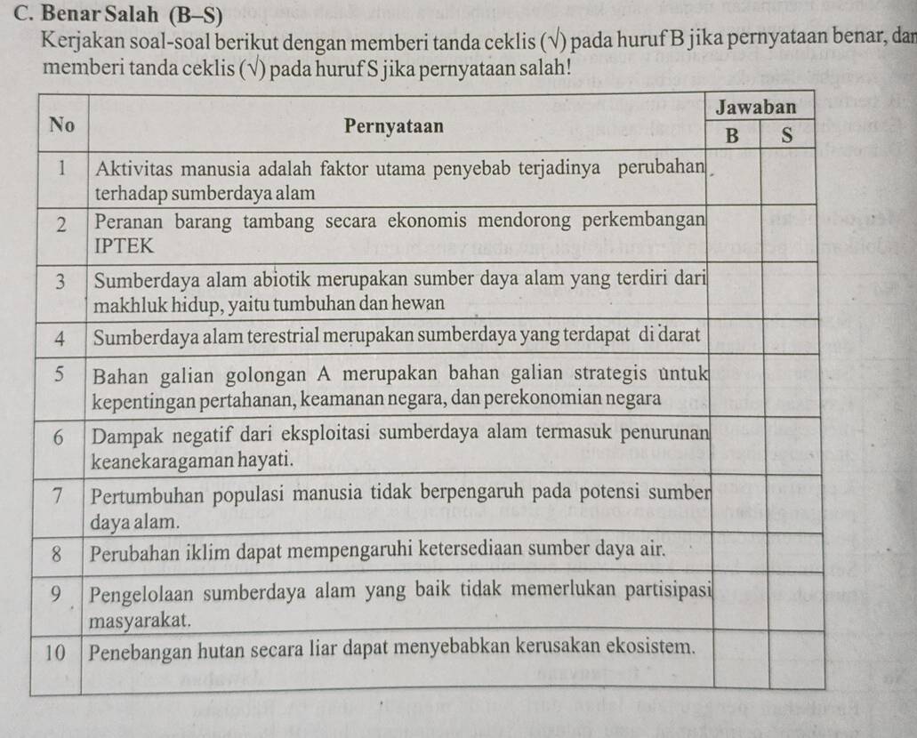 Benar Salah (B-S) 
Kerjakan soal-soal berikut dengan memberi tanda ceklis (√) pada huruf B jika pernyataan benar, dar 
memberi tanda ceklis (√) pada huruf S jika pernyataan salah!