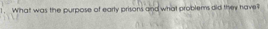 What was the purpose of early prisons and what problems did they have?