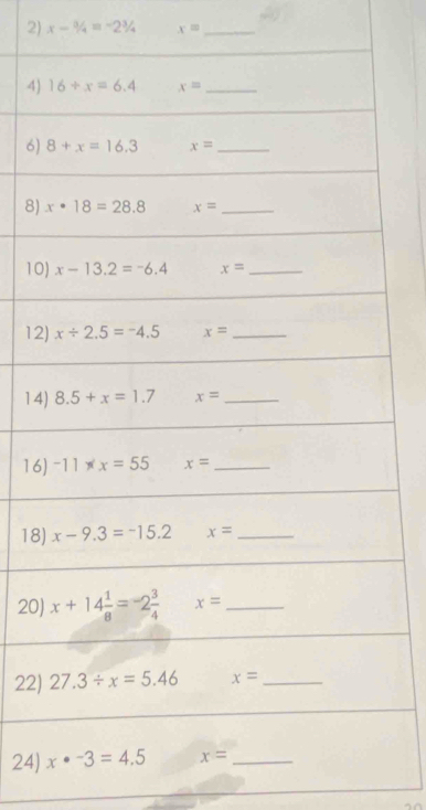 2 x-3/4=-23/4 x= _
4)
6)
8)
10
12
14
16
18
20
22)
24)